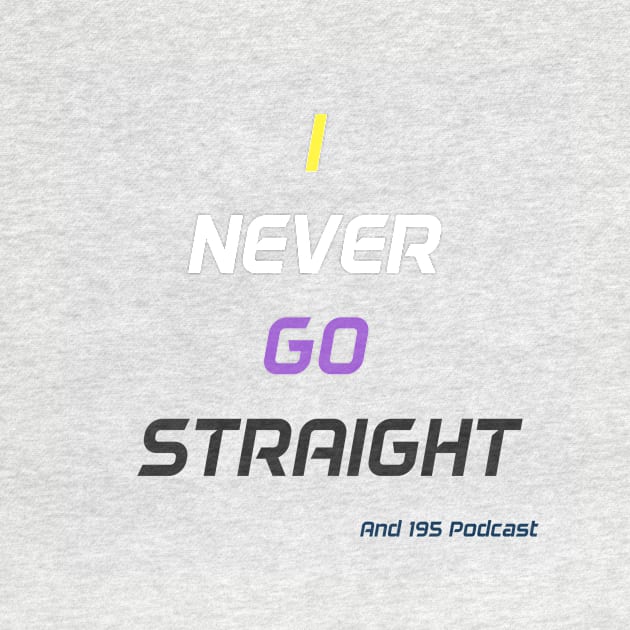 Never go straight by and195podcast